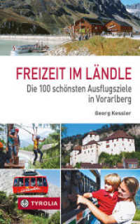 Freizeit im Ländle : Die 100 schönsten Ausflugsziele in Vorarlberg （3. Aufl. 2013. 224 S. 211 farb. Abb., 10 Kartenausschnitte; Klappenbro）