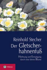 Der Gletscherhahnenfuß : Hoffnung und Ermutigung durch eine kleine Blume. Mit Aquarellen des Autors und einer Würdigung von Reinhold Stecher durch Bischof Manfred Scheuer （3. Aufl. 2011. 120 S. 19 farb. Abb. 225 mm）