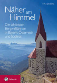 Näher am Himmel : Die schönsten Bergwallfahrten in Bayern, Österreich und Südtirol （2., erw. Aufl., überarb. Aufl. 2014. 272 S. 121 farb. Abb., 48 Ka）