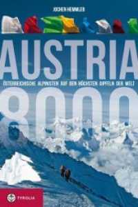 Austria 8000 : Österreichische Alpinisten auf den höchsten Gipfeln der Welt - von den Anfängen bis heute （2013. 416 S. 56 farb. u. 54 sw. Abb. 225 mm）