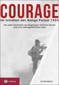 Courage. Im Schatten des Nanga Parbat 1934 : Die wahre Geschichte des Bergsteigers Hermann Hoerlin mit einer lebensgefährlichen Liebe （2014. 336 S. 80 sw Abb. 225 mm）
