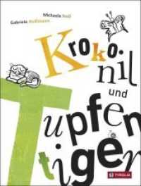 Krokonil und Tupfentiger : Eine Geschichte für Buchstabenverwirbler und Wörtererfinder. Ausgezeichnet mit dem Friedl Hofbauer-Preis 2014 （2015. 26 S. m. zahlr. bunten Bild. 265 mm）