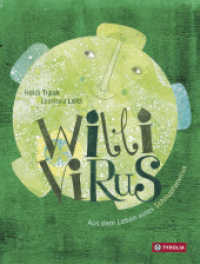 Willi Virus : Aus dem Leben eines Schnupfenvirus. Alles über Viren, ihre Entstehung und Verbreitung. Frech-flott vom Schnupfenvirus selbst erzählt. Ausgezeichnet mit dem Österreichischen Kinder- und Jugendbuchpreis 20 （4. Aufl. 2020. 26 S. m. zahlr. bunten Bild. 265 mm）