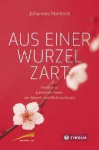 Aus einer Wurzel zart : Impulse zu biblischen Texten der Advent- und Weihnachtszeit （2016. 176 S. 31 farb. Abb. 205 mm）