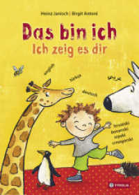 Das bin ich. Ich zeig es dir. : Körperteile von Tier und Mensch im Vergleich. Mehrsprachige Ausgabe auf Deutsch, Kroatisch-Bosnisch-Serbisch-Montenegrinisch, Türkisch, Englisch und Arabisch （3. Aufl. 2017. 26 S. m. zahlr. bunten Bild. 240 mm）