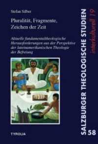 Pluralität, Fragmente, Zeichen der Zeit : Aktuelle fundamentaltheologische Herausforderungen aus der Perspektive der lateinamerikanischen Theologie der Befreiung (Salzburger Theologische Studien 58) （2017. 304 S. 225 mm）