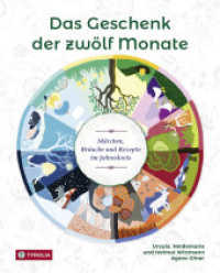Das Geschenk der zwölf Monate : Märchen, Bräuche und Rezepte im Jahreskreis （3. Aufl. 2018. 256 S. 90 farb. Illustrationen, 77 farb. Fotos. 260 mm）