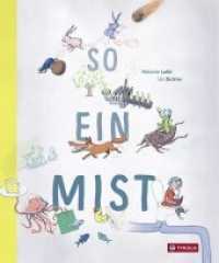 So ein Mist : Von Müll, Abfall und Co. Das "Wissenschaftsbuch des Jahres" über alles, was man über Abfall immer schon wissen wollte - und ein bisschen mehr. Ideal auch für Umweltbildung （3. Aufl. 2018. 48 S. m. zahlr. farb. Illustr. 290 mm）