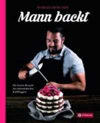 Mann backt : Die besten Rezepte des &ouml;sterreichischen Kultbloggers. Von Klassikern bis zu modernen Kreationen. Mit vielen Insider-Tipps. Erweiterte Neuausgabe. （erw. Aufl. 2019. 208 S. 114 farb. Abb. 273 mm）
