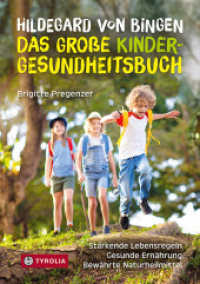 Hildegard von Bingen - das große Kinder-Gesundheitsbuch : Stärkende Lebensregeln - gesunde Ernährung - bewährte Naturheilmittel （2023. 256 S. 15 farb. Abb., 60 farb. Grafiken. 210 mm）