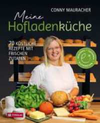 Meine Hofladenk&uuml;che : 70 k&ouml;stliche Rezepte mit frischen Zutaten. Regional - Saisonal - Nachhaltig. Vom Feld frisch auf den Tisch. Mit Erntekalender, Tipps zur Einkaufsplanung und Vorratshaltung