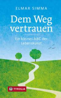 Dem Weg vertrauen : Ein kleines ABC der Lebenskunst. Von Adam bis Zweifel: Gedanken eines bewährten Seelsorgers （2024. 176 S. zweifärbig gestaltet. 180 mm）