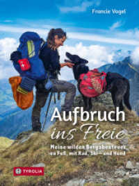 Aufbruch ins Freie : Meine wilden Bergabenteuer zu Fuß, mit Rad, Ski - und Hund （2024. 288 S. 118 farb. Abb. 215 mm）