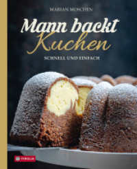 Mann backt Kuchen : Schnell und einfach. Gelingsichere, unkomplizierte Kuchenrezepte f&uuml;r jeden Tag, Einladungen und freudige Anl&auml;sse （2024. 192 S. 140 farb. Abb. 272 mm）