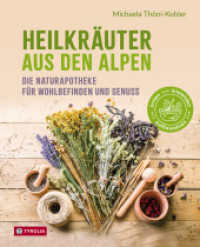 Heilkräuter aus den Alpen : Die Naturapotheke für Wohlbefinden und Genuss. Mit vielen Rezepten für Speisen, Getränke, Salben und Einreibungen （2025. 272 S. 268 farb. Abb. 260 mm）