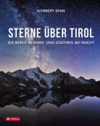 Sterne über Tirol : Die Berge in Nord- und Südtirol bei Nacht. Überirdisch schön - die besten Bilder einer geheimnisvollen Reise durch die Alpen im Sternenlicht. Mit Tipps des Autors zur Nachtfotografie （2025. 200 S. 135 farb. Abb. 300 mm）