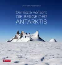 Der letzte Horizont : Die Berge der Antarktis. Alles &uuml;ber die Geographie und Alpingeschichte des Kontinents vom f&uuml;hrenden deutschsprachigen Experten in Wort und Bild