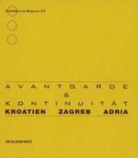 Kroatien, Zagreb, Adria : Avantgarde & Kontinuität. Katalog zur Ausstellung im Ausstellungszentrum im Ringturm, Wien, 2007 (Architektur im Ringturm Bd.14) （2007. 107 S. m. zahlr. Farb- u. SW-Abb. 21,5 cm）