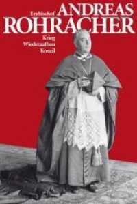 Erzbischof Andreas Rohracher, m. 1 DVD : Krieg Wiederaufbau Konzil. Hrsg.: Archiv der Erzdiözese Salzburg (Hg.) （2010. 648 S. zahlreiche sw- und Farbabbildungen. 24.6 cm）