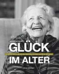 Glück im Alter : Zu Besuch bei 21 glücklichen Menschen im Alter von 65 bis 95 Jahren （2012. 157 S. m. zahlr. Fotos. 29 cm）