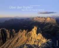 Über den Gipfeln : Alpen aus der Vogelperspektive （2013. 176 S. m. zahl. farb. Fotos. 24 x 29.7 cm）