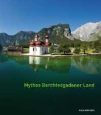 Mythos Berchtesgadener Land : Von Menschen, Ereignissen und der Majestät der Natur （2014. 144 S. m. zahlr. Farbabb. 24 cm）