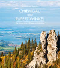 Chiemgau und Rupertiwinkel : Über Königsschlösser, Lüftlmaler und Zauberberge （2016. 176 S. durchgehend farbig bebildert. 24 cm）
