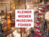 Kleiner Wiener Museumsführer （2016. 256 S. m. zahlr. Farbabb. 120 x 157 mm）
