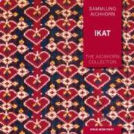 Sammlung Aichhorn Bd.1 : Ikat （2016. 168 S. m. zahlr.. Farbabb. 22.5 cm）