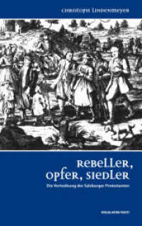 Rebeller, Opfer, Siedler : Die Vertreibung der Salzburger Protestanten （2016. 336 S. 21.5 cm）