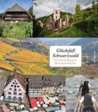 Glücksfall Schwarzwald : Viel mehr als Kirschen, Klinik, Kuckucksuhren （2016. 176 S. durchgehend farbig bebildert. 24 cm）