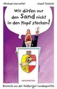 Wir dürfen nur den Sand nicht in den Kopf stecken! : Bonmots aus der Salzburger Landespolitik （2017. 192 S. 18 cm）