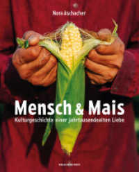 Mensch & Mais : Kulturgeschichte einer jahrtausendealten Liebe. Mit rund 60 au&szlig;ergew&ouml;hnlichen Rezepten （2023. 260 S. durchgehend farbig bebildert. 26 cm）