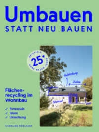 Umbauen statt neu bauen : Flächenrecycling im Wohnbau. Praxisorientierter Leitfaden für private Bauwerber:innen, Planende und Ausführende sowie Gemeinden und Bauämter, mit 25 Beidpielen aus allen österreichischen Bundeslä （2025. 180 S. 26 cm）