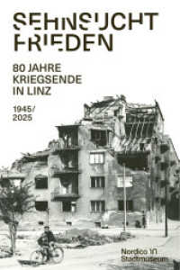 Sehnsucht Frieden : 80 Jahre Kriegsende in Linz - 1945/2025 （2025. 200 S. 21.5 cm）