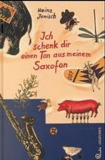 Ich schenk dir einen Ton aus meinem Saxofon : Geschichten und Gedichte （4. Aufl. 1999. 96 S. durchgängig sw illustriert. 21.3 cm）