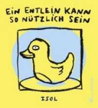 Ein Entlein kann so nützlich sein : Nominiert für den Deutschen Jugendliteraturpreis 2013, Kategorie Bilderbuch （2. Aufl. 2013. 32 S. m. zahlr. bunten Bild. 15 x 16 cm）