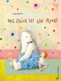 Das Gl&uuml;ck ist ein Punkt : Bilderbuch ab 3 Jahren &uuml;ber Freundschaft, Zusammenhalt und Dankbarkeit, Achtsamkeit und das Finden des Gl&uuml;cks, ein Eisb&auml;r als fantasievoller Freund, Natur im Einklang der Jahreszeiten