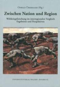 Zwischen Nation und Region. Weltkriegsforschung im interregionalen Vergleich (Tirol im ersten Weltkrieg: Politik, Wirtschaft und Gesellschaft 4) （2004. 236 S. 239 mm）