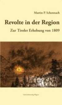 Revolte in der Region. Zur Tiroler Erhebung 1809 (Veröffentlichungen des Tiroler Landesarchives 16) （2009. 724 S. 24 cm）