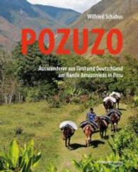 Pozuzo : Auswanderer aus Tirol und Deutschland am Rande Amazoniens in Peru （2. Aufl. 2021. 448 S. 260 mm）