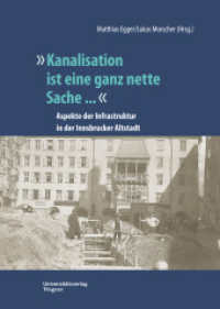 "Kanalisation ist eine ganz nette Sache ..." : Aspekte der Infrastruktur in der Innsbrucker Altstadt (Veröffentlichungen des Innsbrucker Stadtarchivs, Neue Folge 76) （2023. 220 S. 240 mm）