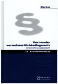 Verbandsverantwortlichkeitsgesetz : Unternehmensstrafrecht （1., Aufl. Stand: 1.7.2007. 2007. 454 S. 180 mm）