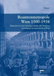 Beamtenmetropole Wien 1500-1938 : Bausteine zu einer Sozialgeschichte vorwiegend im neuzeitlichen Wien （Neuausg. 2010. 602 S. 23 cm）