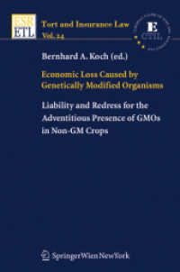 Economic Loss Caused by Genetically Modified Organisms : Liability and Redress for the Adventitious Presence of GMOs in Non-GM Crops (Tort and Insurance Law Vol.24) （2008. XII, 747 S. 23.5 cm）