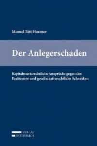 Der Anlegerschaden : Kapitalmarktrechtliche Ansprüche gegen den Emittenten und gesellschaftsrechtliche Schranken （2014. XX, 172 S. 23.5 cm）