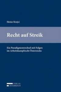 Recht auf Streik (f. Österreich) : Ein Paradigmenwechsel mit Folgen im Arbeitskampfrecht Österreichs （2015. XXVIII, 470 S. 23.5 cm）