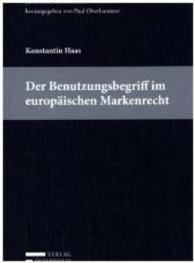 Der Benutzungsbegriff im europäischen Markenrecht (Juristische Schriftenreihe Bd.253) （2015. XVI, 210 S. 23.5 cm）