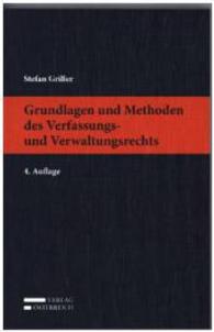 Grundlagen und Methoden des Verfassungs- und Verwaltungsrechts (f. Österreich) （4. Aufl. 2015. X, 210 S. 23.5 cm）