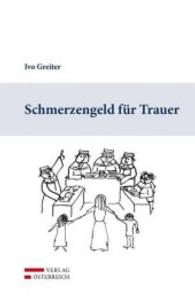 Schmerzengeld für Trauer (f. Österreich) : 162 Gerichtsurteile （2016. XXIV, 181 S. 237 mm）